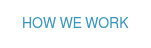 How We Work