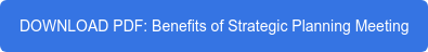 DOWNLOAD PDF: Benefits of Strategic Planning Meeting