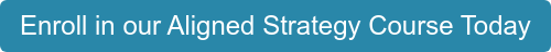 Enroll in our Aligned Strategy Course Today